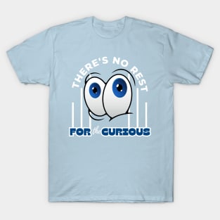 There's No Rest For The Curious Funny Design T-Shirt